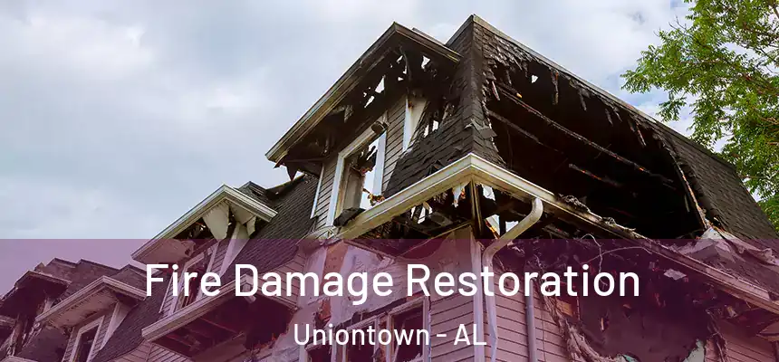 Fire Damage Restoration Uniontown - AL