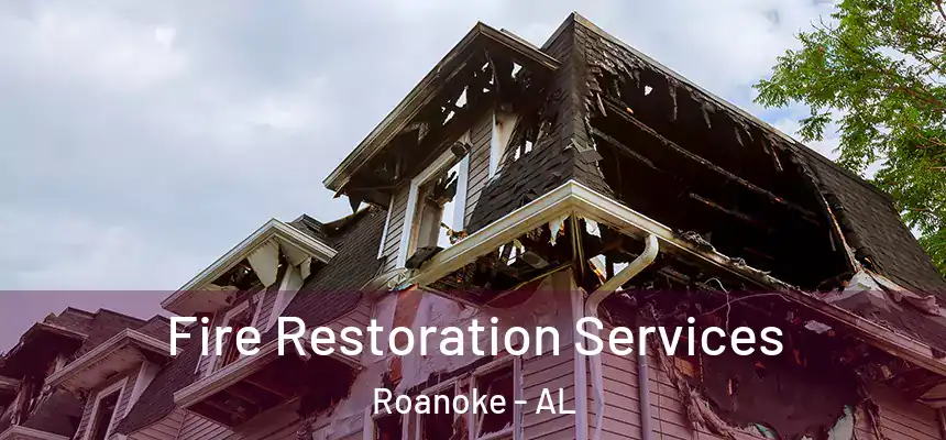  Fire Restoration Services Roanoke - AL