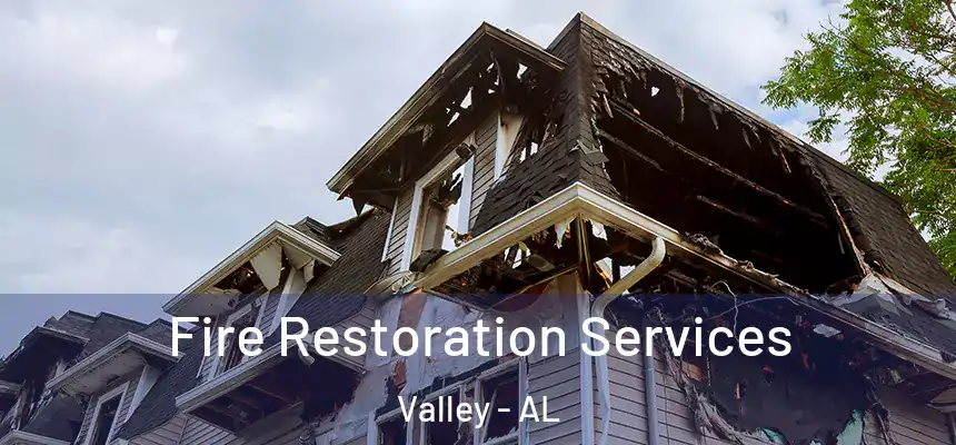 Fire Restoration Services Valley - AL