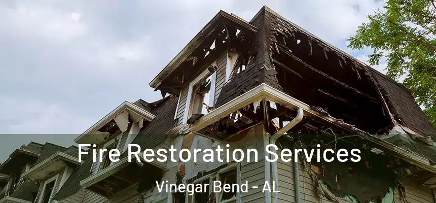  Fire Restoration Services Vinegar Bend - AL